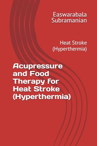 Acupressure and Food Therapy for Heat Stroke (Hyperthermia): Heat Stroke (Hyperthermia) (Common People Medical Books - Part 3, Band 112) von Independently published